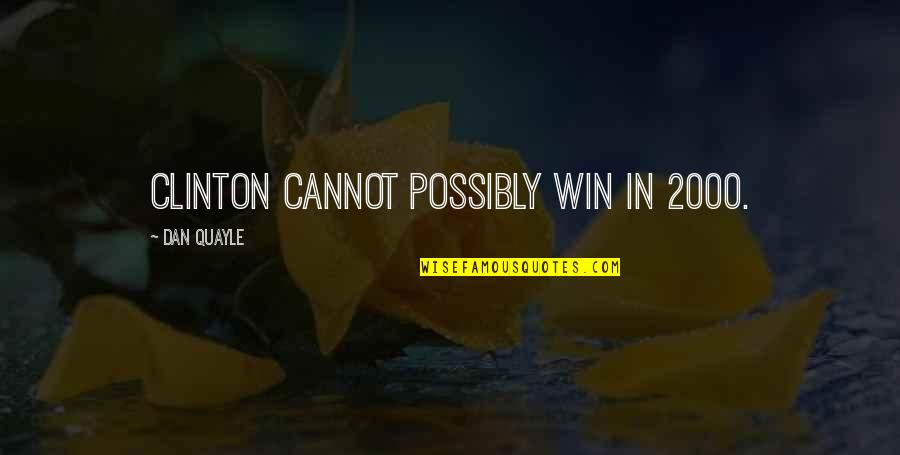 Delhi Election Funny Quotes By Dan Quayle: Clinton cannot possibly win in 2000. Delhi Election Funny Quotes By Dan Quayle: Clinton cannot possibly win in 2000.