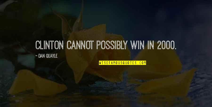 Delhi Election Funny Quotes By Dan Quayle: Clinton cannot possibly win in 2000.