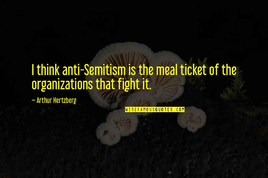 Delhi Election Quotes By Arthur Hertzberg: I think anti-Semitism is the meal ticket of