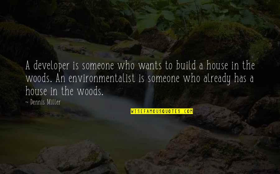 Delhi Going Quotes By Dennis Miller: A developer is someone who wants to build Delhi Going Quotes By Dennis Miller: A developer is someone who wants to build