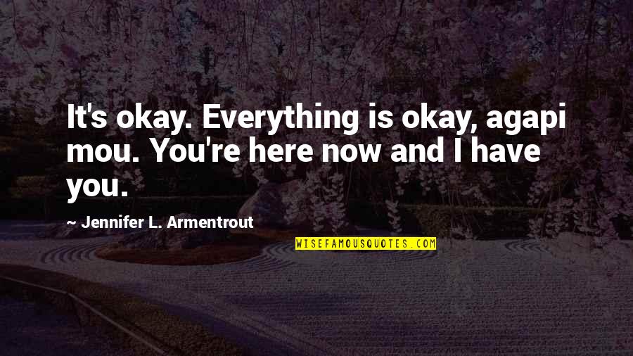 Delhi Quotes And Quotes By Jennifer L. Armentrout: It's okay. Everything is okay, agapi mou. You're
