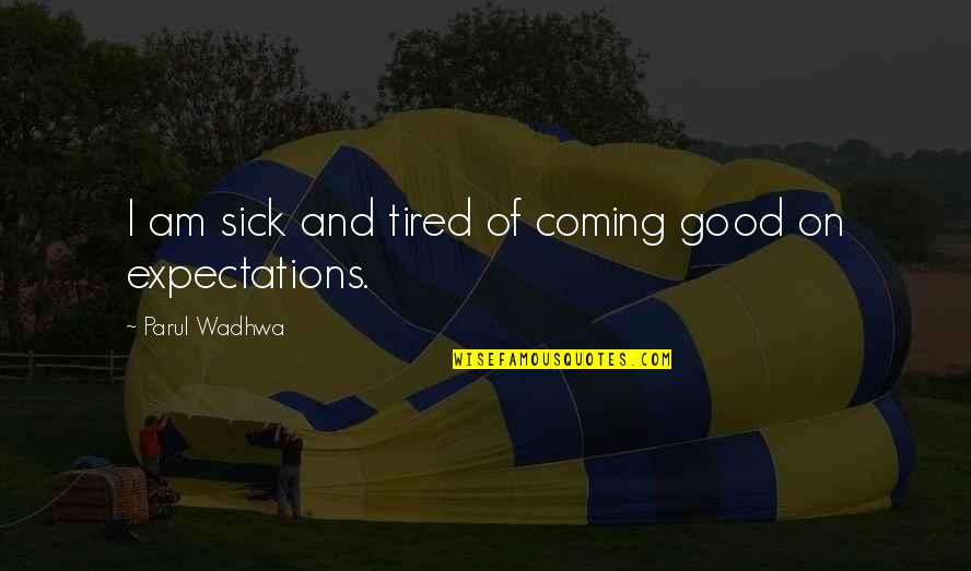 Delhi Quotes And Quotes By Parul Wadhwa: I am sick and tired of coming good