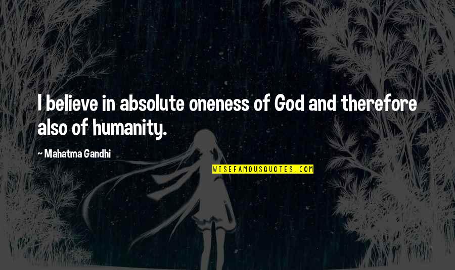 Delhiaajtaklivetvstreaming Quotes By Mahatma Gandhi: I believe in absolute oneness of God and