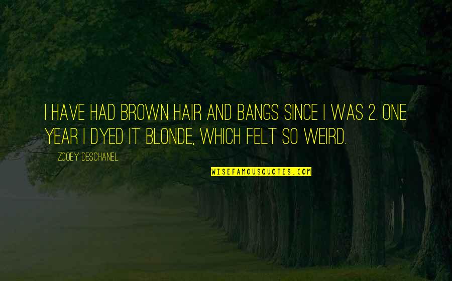 Delhiites Quotes By Zooey Deschanel: I have had brown hair and bangs since