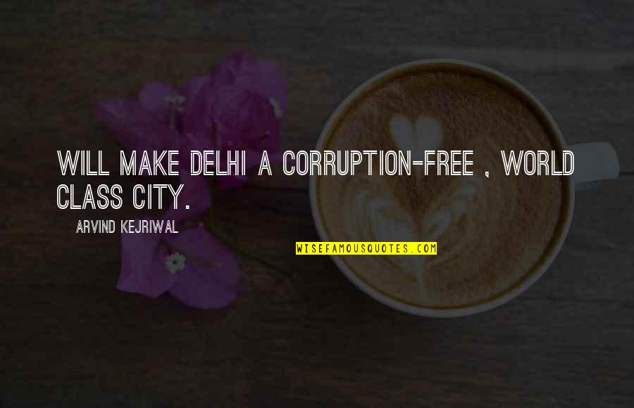 Delhi's Quotes By Arvind Kejriwal: Will make Delhi a corruption-free , world class