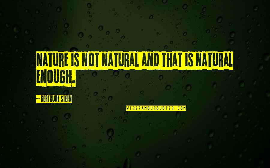 Delhivery Courier Quotes By Gertrude Stein: Nature is not natural and that is natural