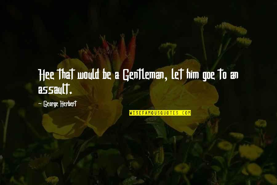 Deli Meat Quotes By George Herbert: Hee that would be a Gentleman, let him Deli Meat Quotes By George Herbert: Hee that would be a Gentleman, let him