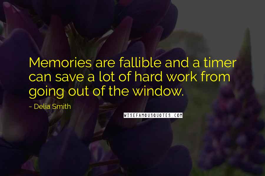 Delia Smith quotes: Memories are fallible and a timer can save a lot of hard work from going out of the window.