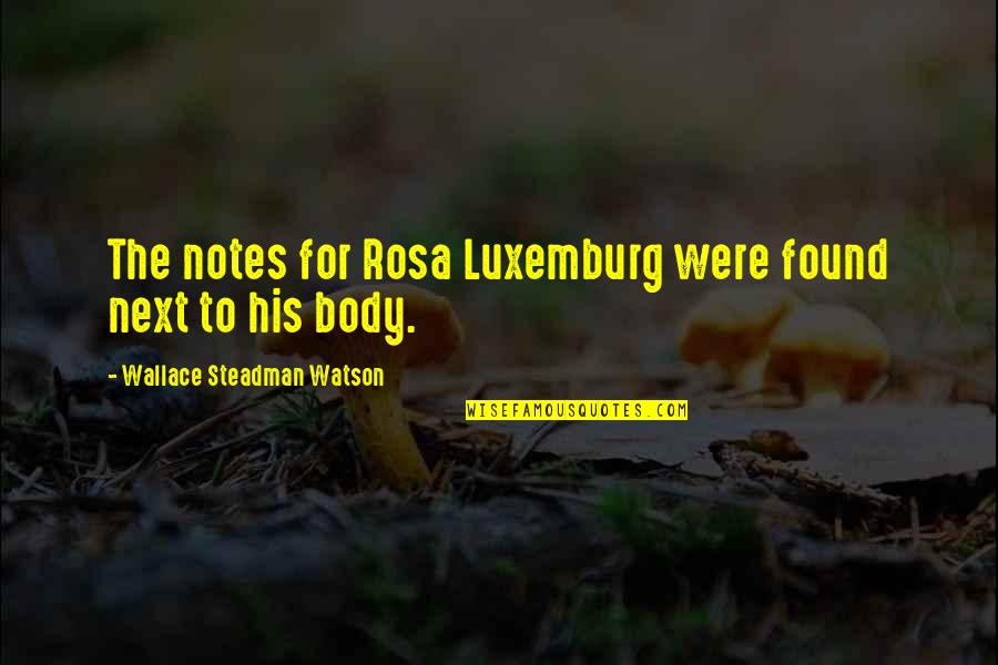 Delian League Quotes By Wallace Steadman Watson: The notes for Rosa Luxemburg were found next