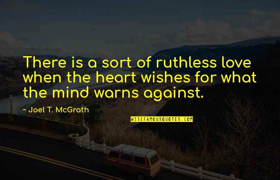 Delian Quotes By Joel T. McGrath: There is a sort of ruthless love when