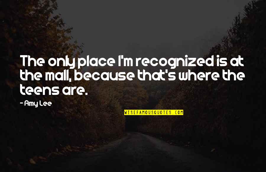 Deliana Speights Quotes By Amy Lee: The only place I'm recognized is at the