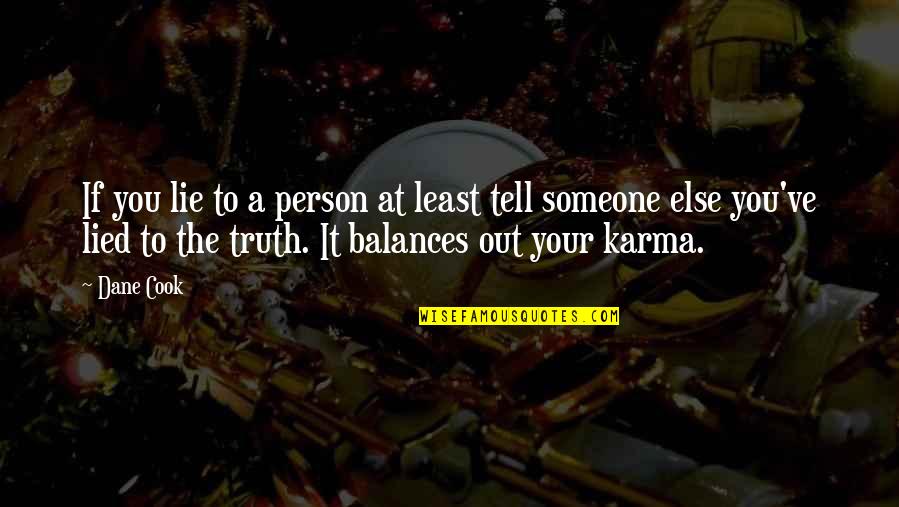 Deliana Speights Quotes By Dane Cook: If you lie to a person at least