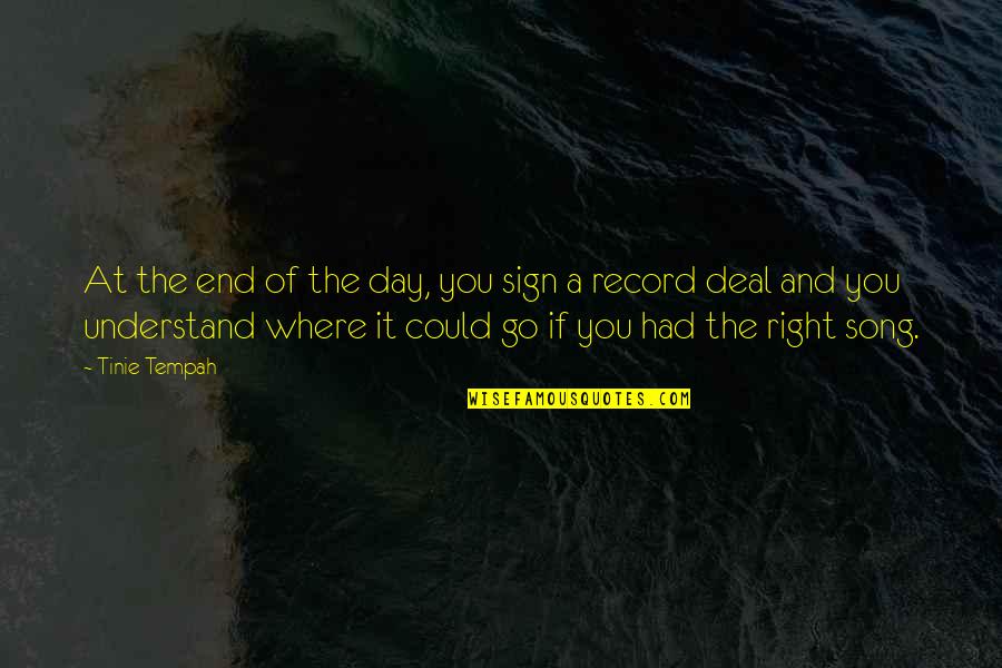 Deliana Speights Quotes By Tinie Tempah: At the end of the day, you sign