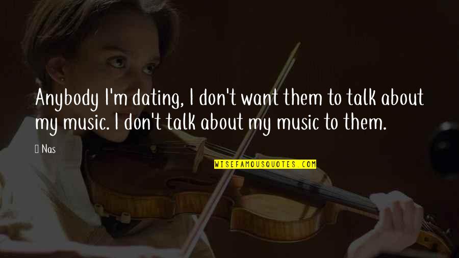Delibarate Quotes By Nas: Anybody I'm dating, I don't want them to Delibarate Quotes By Nas: Anybody I'm dating, I don't want them to