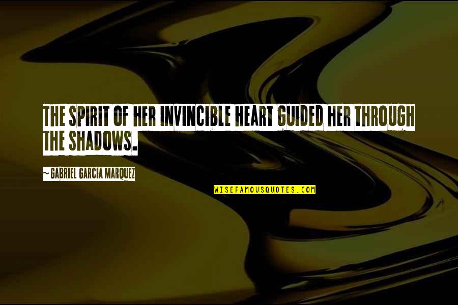 Deliberando Quotes By Gabriel Garcia Marquez: The spirit of her invincible heart guided her