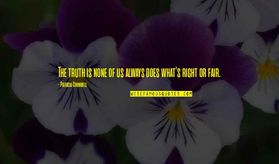 Deliberando Quotes By Patricia Cornwell: The truth is none of us always does