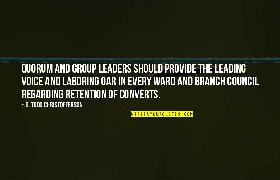 Deliberar Rae Quotes By D. Todd Christofferson: Quorum and group leaders should provide the leading