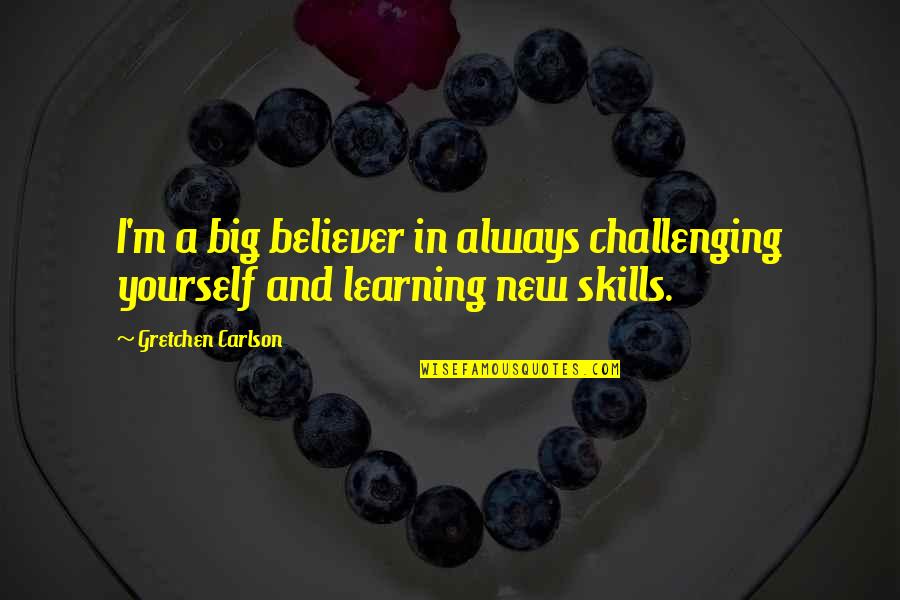 Deliberar Significado Quotes By Gretchen Carlson: I'm a big believer in always challenging yourself