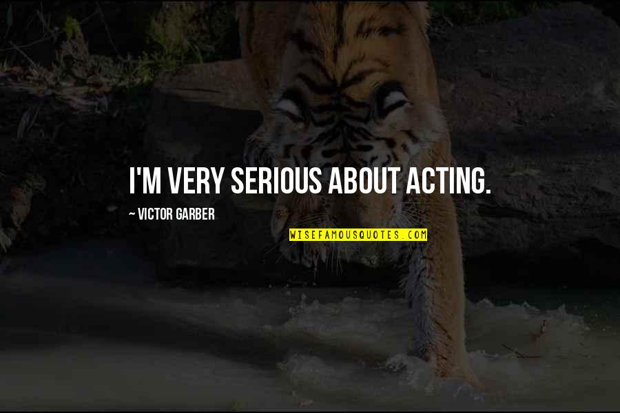 Deliberate Hurt Quotes By Victor Garber: I'm very serious about acting.