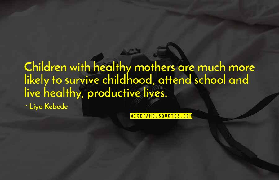 Deliberate Practice Quotes By Liya Kebede: Children with healthy mothers are much more likely