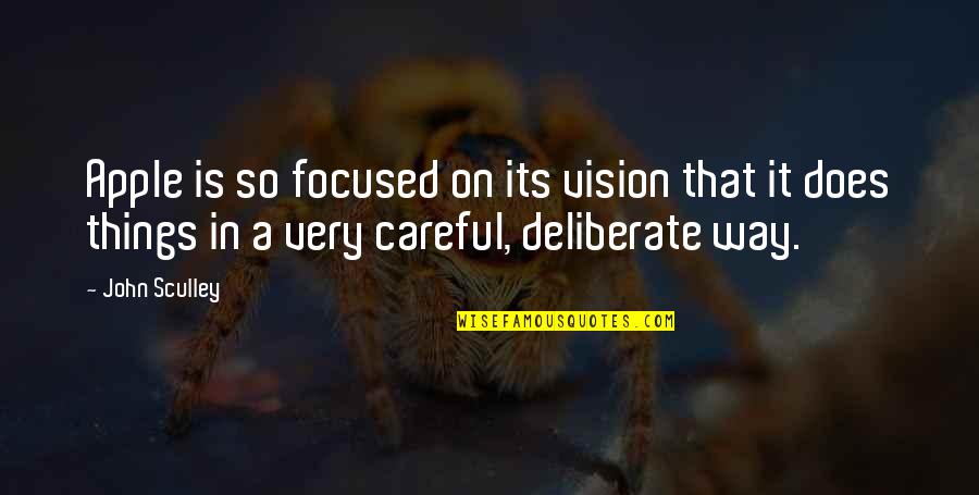 Deliberate Quotes By John Sculley: Apple is so focused on its vision that Deliberate Quotes By John Sculley: Apple is so focused on its vision that