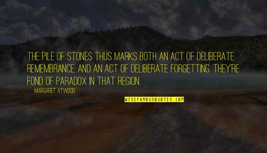 Deliberate Quotes By Margaret Atwood: The pile of stones thus marks both an Deliberate Quotes By Margaret Atwood: The pile of stones thus marks both an