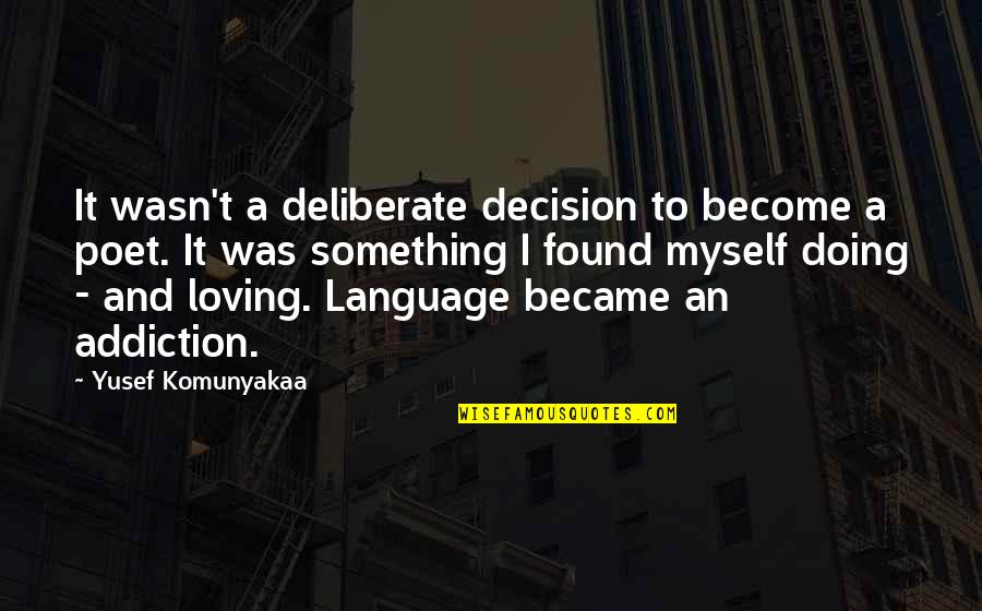 Deliberate Quotes By Yusef Komunyakaa: It wasn't a deliberate decision to become a Deliberate Quotes By Yusef Komunyakaa: It wasn't a deliberate decision to become a
