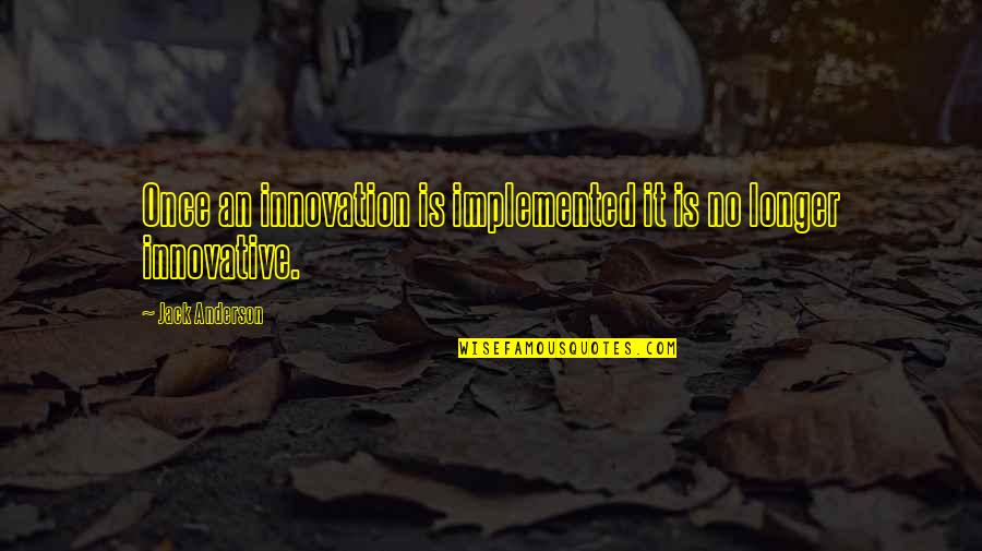 Deliberate Stranger Quotes By Jack Anderson: Once an innovation is implemented it is no