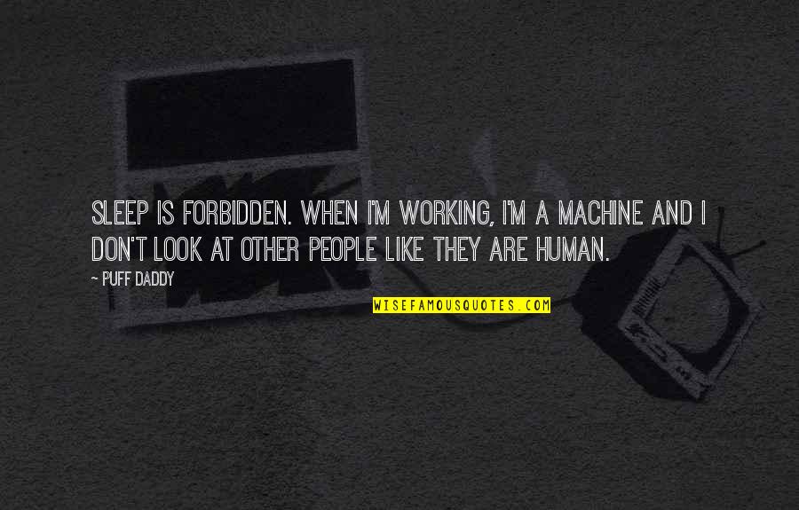 Deliberate Stranger Quotes By Puff Daddy: Sleep is forbidden. When I'm working, I'm a