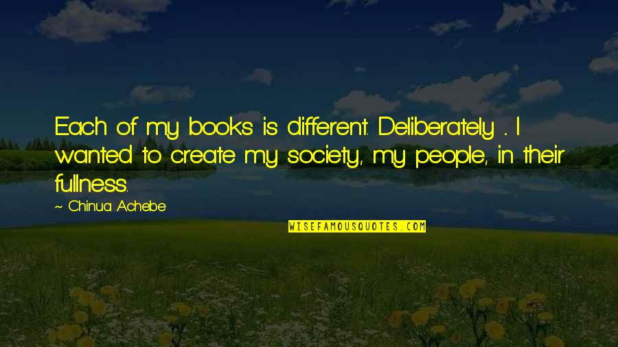 Deliberately Quotes By Chinua Achebe: Each of my books is different. Deliberately ...