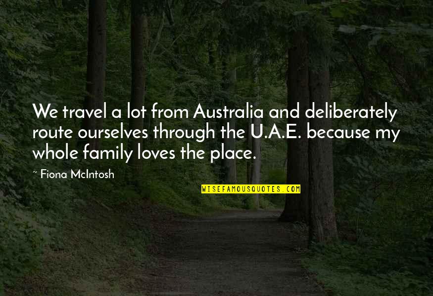 Deliberately Quotes By Fiona McIntosh: We travel a lot from Australia and deliberately