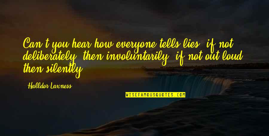 Deliberately Quotes By Halldor Laxness: Can't you hear how everyone tells lies; if