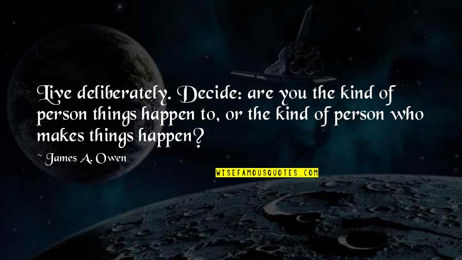 Deliberately Quotes By James A. Owen: Live deliberately. Decide: are you the kind of