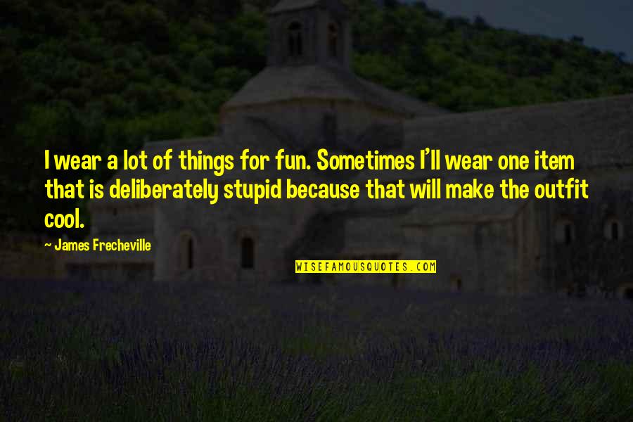 Deliberately Quotes By James Frecheville: I wear a lot of things for fun.