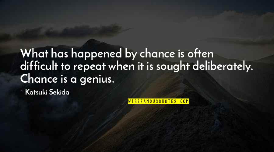 Deliberately Quotes By Katsuki Sekida: What has happened by chance is often difficult