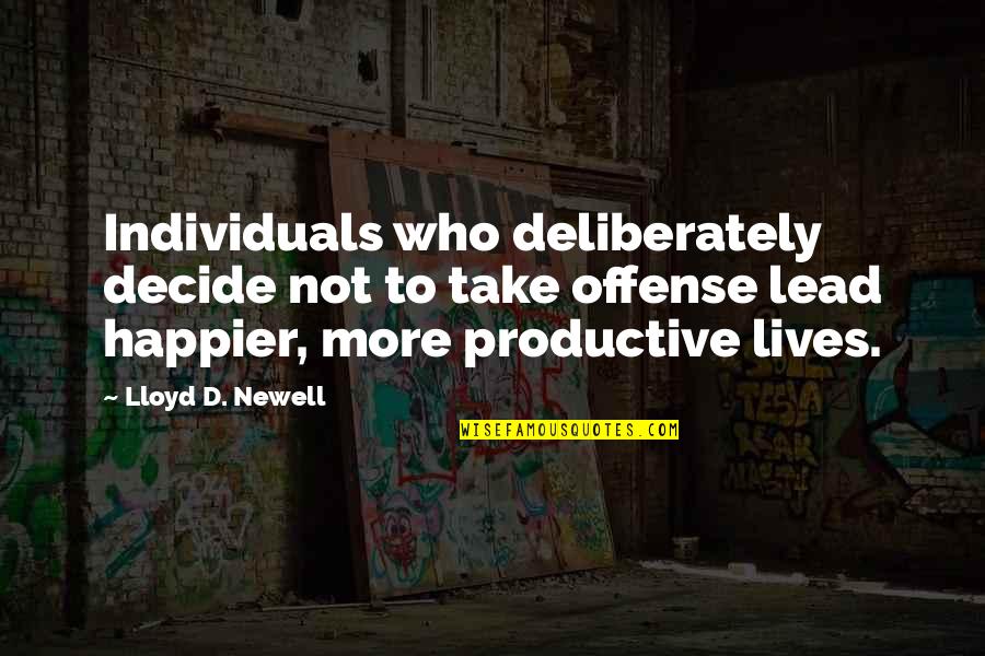 Deliberately Quotes By Lloyd D. Newell: Individuals who deliberately decide not to take offense