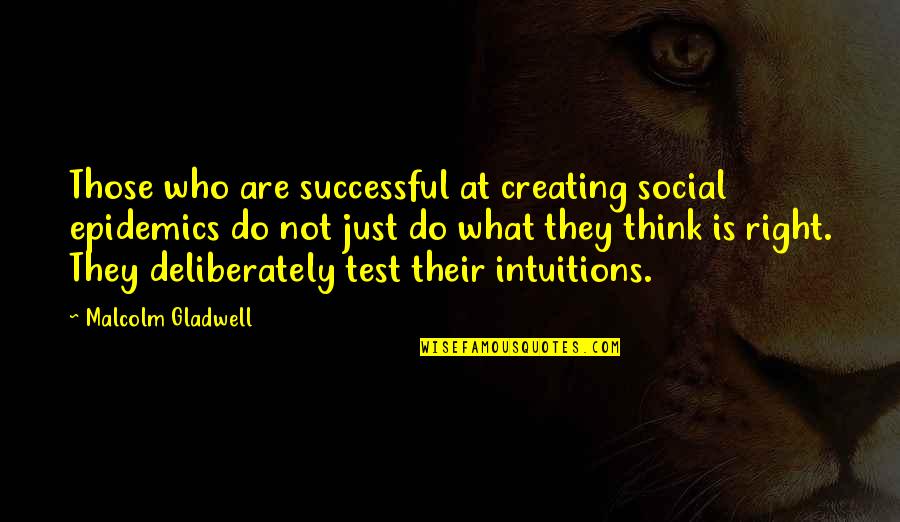 Deliberately Quotes By Malcolm Gladwell: Those who are successful at creating social epidemics