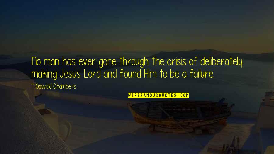 Deliberately Quotes By Oswald Chambers: No man has ever gone through the crisis