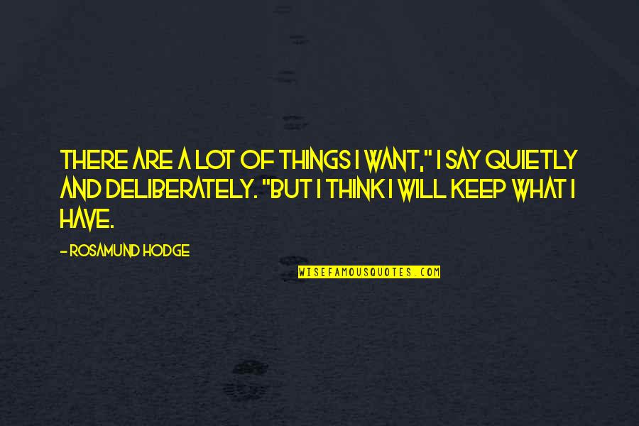 Deliberately Quotes By Rosamund Hodge: There are a lot of things I want,"