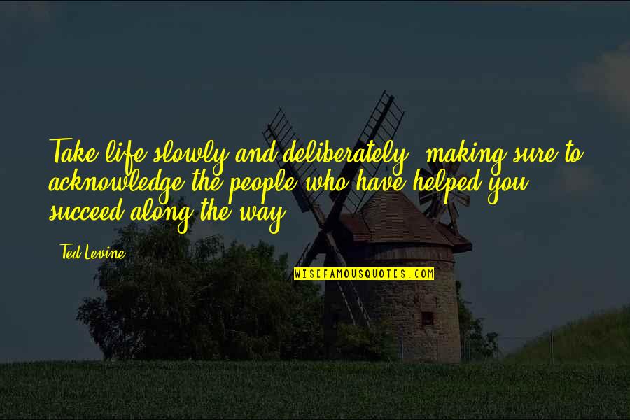 Deliberately Quotes By Ted Levine: Take life slowly and deliberately, making sure to