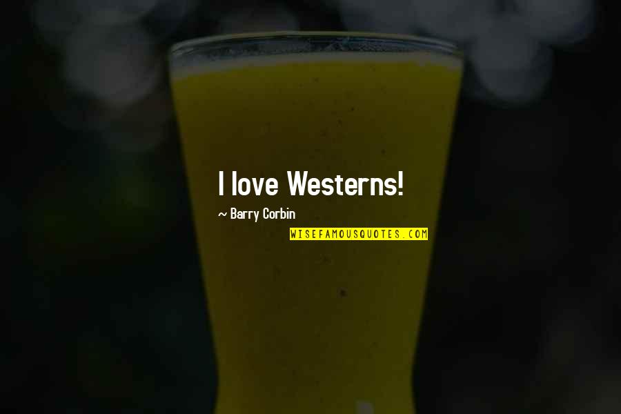 Deliberating Def Quotes By Barry Corbin: I love Westerns! Deliberating Def Quotes By Barry Corbin: I love Westerns!