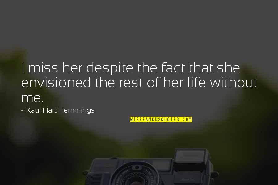 Deliberating Def Quotes By Kaui Hart Hemmings: I miss her despite the fact that she Deliberating Def Quotes By Kaui Hart Hemmings: I miss her despite the fact that she