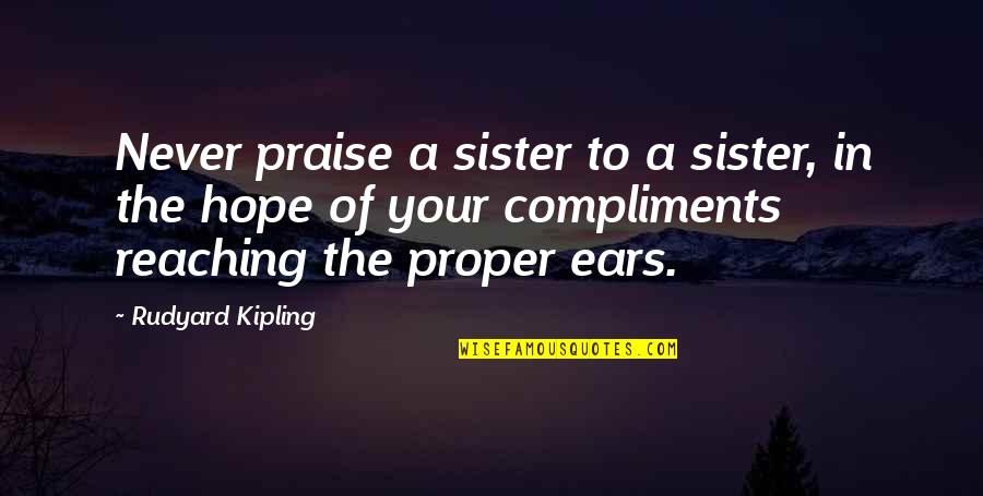 Deliberating Def Quotes By Rudyard Kipling: Never praise a sister to a sister, in Deliberating Def Quotes By Rudyard Kipling: Never praise a sister to a sister, in