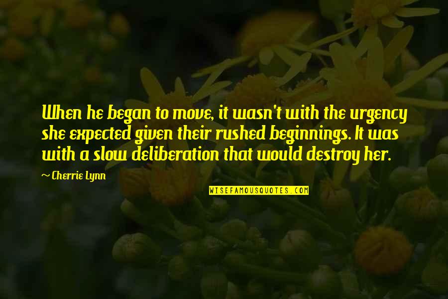 Deliberation Quotes By Cherrie Lynn: When he began to move, it wasn't with