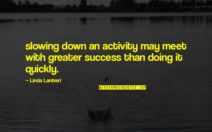 Deliberation Quotes By Linda Lantieri: slowing down an activity may meet with greater
