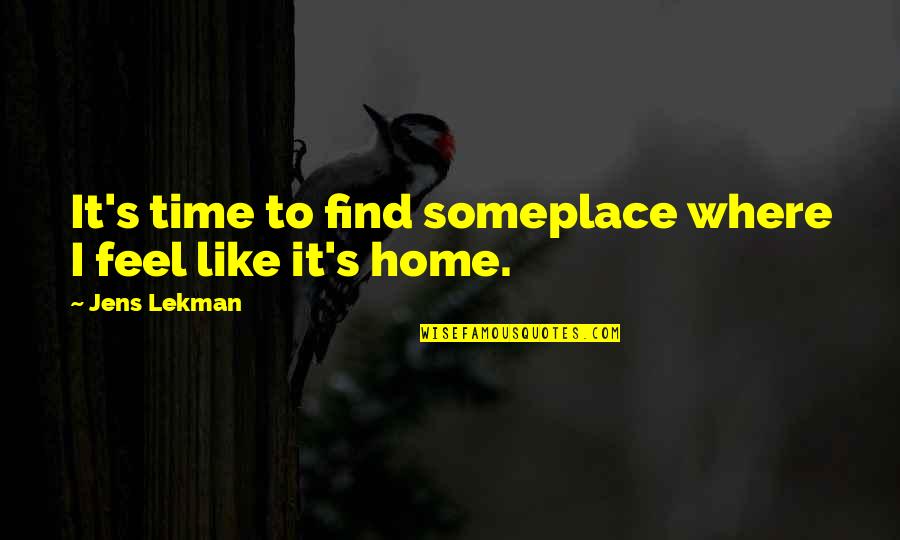 Deliberato Guarulhos Quotes By Jens Lekman: It's time to find someplace where I feel Deliberato Guarulhos Quotes By Jens Lekman: It's time to find someplace where I feel