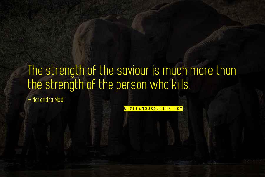Deliberato Guarulhos Quotes By Narendra Modi: The strength of the saviour is much more