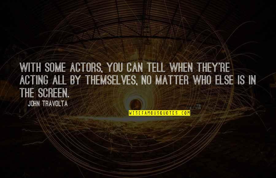 Delibrate Quotes By John Travolta: With some actors, you can tell when they're