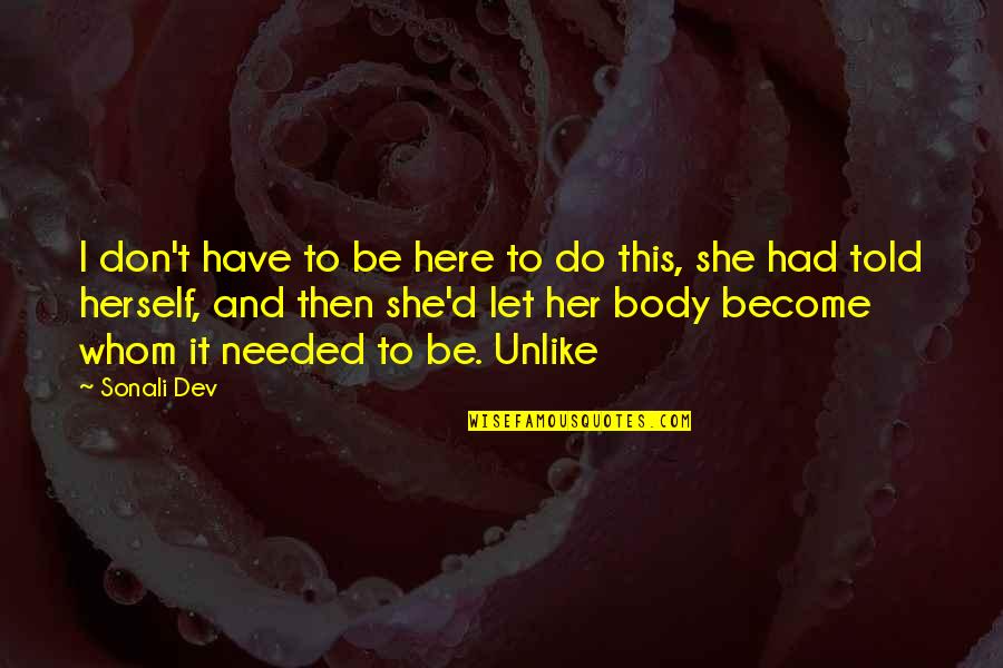 Delibrate Quotes By Sonali Dev: I don't have to be here to do Delibrate Quotes By Sonali Dev: I don't have to be here to do