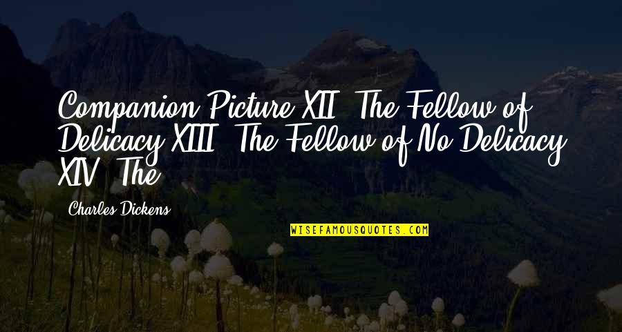 Delicacy Quotes By Charles Dickens: Companion Picture XII. The Fellow of Delicacy XIII.